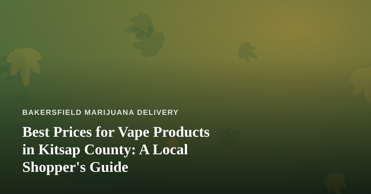 Best Prices for Vape Products in Kitsap County: A Local Shopper’s Guide