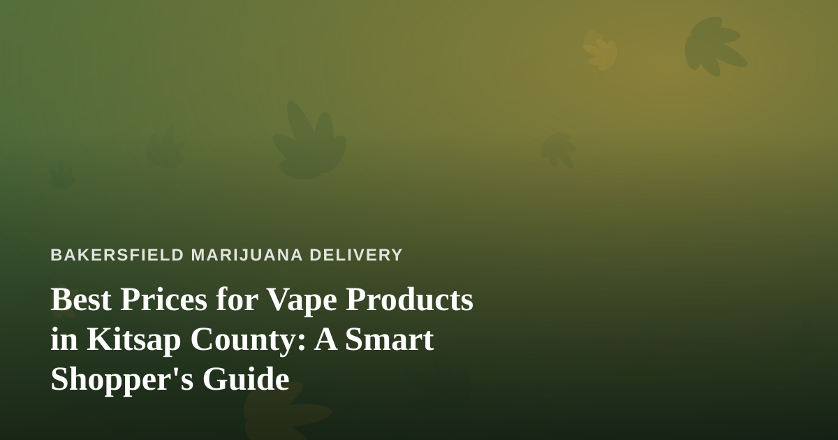Best Prices for Vape Products in Kitsap County: A Smart Shopper’s Guide