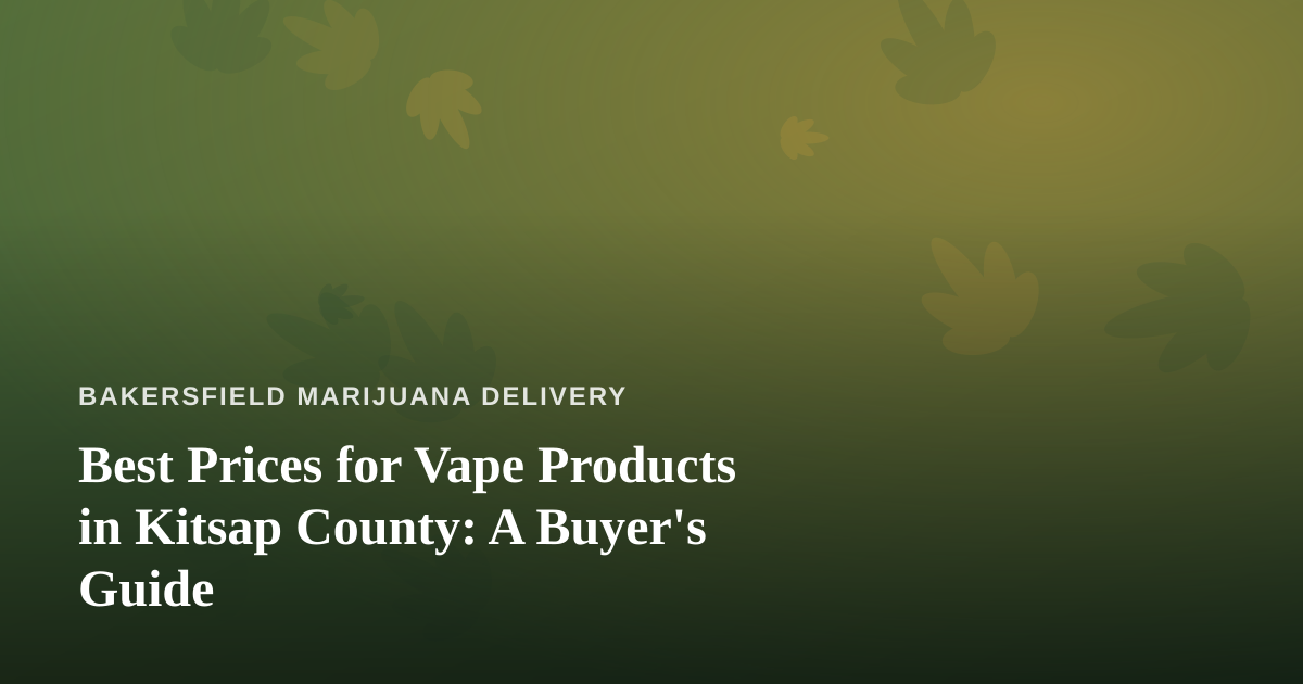Best Prices for Vape Products in Kitsap County: A Buyer’s Guide