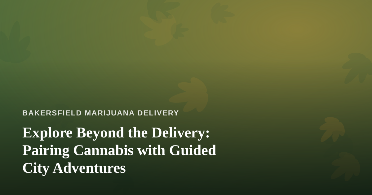 Explore Beyond the Delivery: Pairing Cannabis with Guided City Adventures