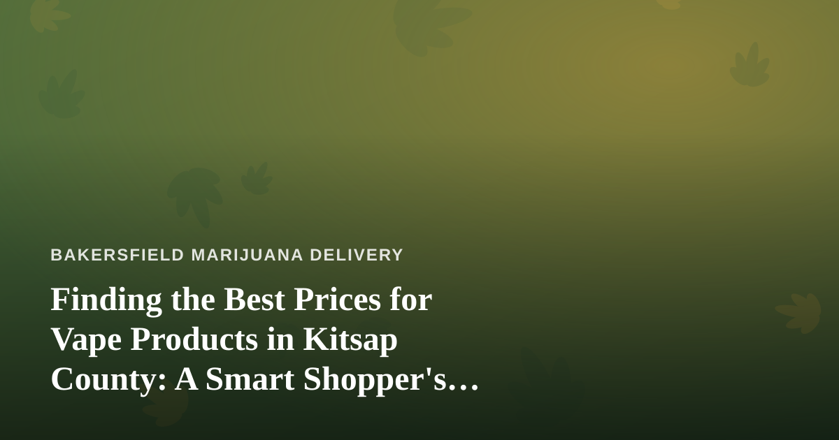 Finding the Best Prices for Vape Products in Kitsap County: A Smart Shopper’s Guide