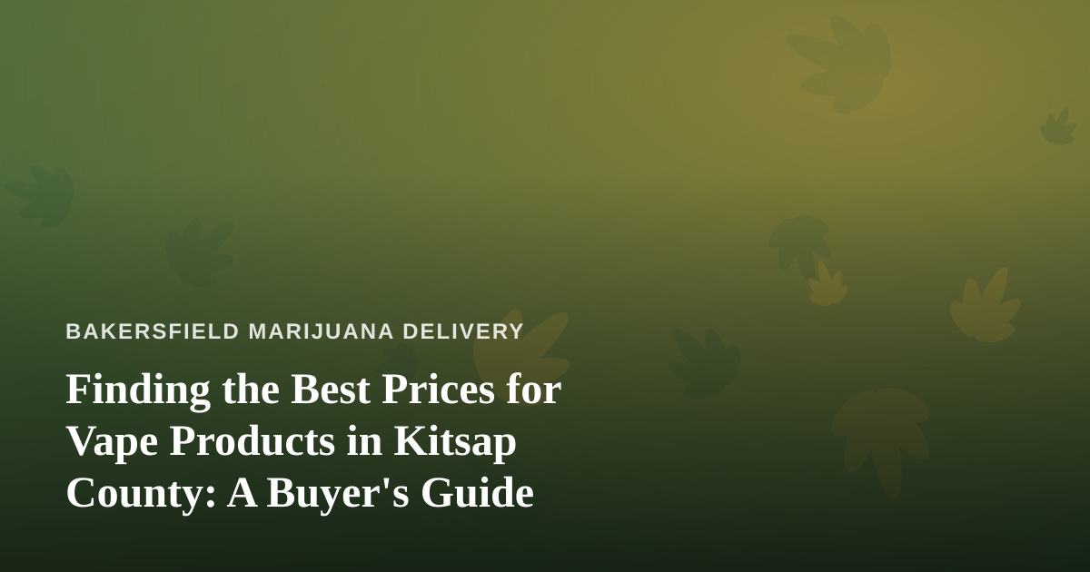 Finding the Best Prices for Vape Products in Kitsap County: A Buyer’s Guide