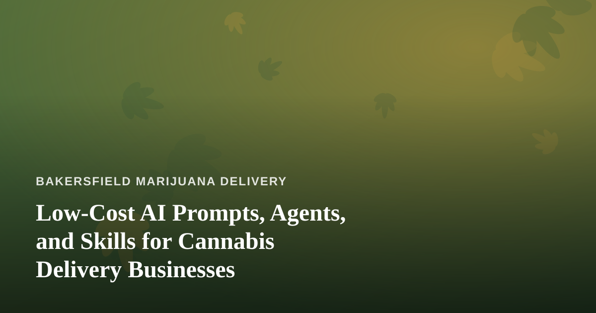 Low-Cost AI Prompts, Agents, and Skills for Cannabis Delivery Businesses