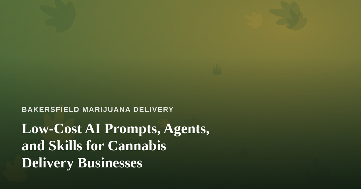 Low-Cost AI Prompts, Agents, and Skills for Cannabis Delivery Businesses