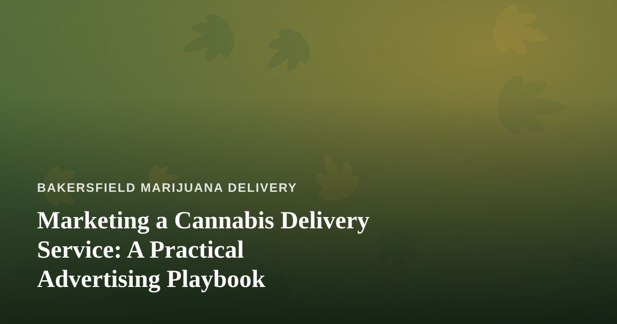 Marketing a Cannabis Delivery Service: A Practical Advertising Playbook