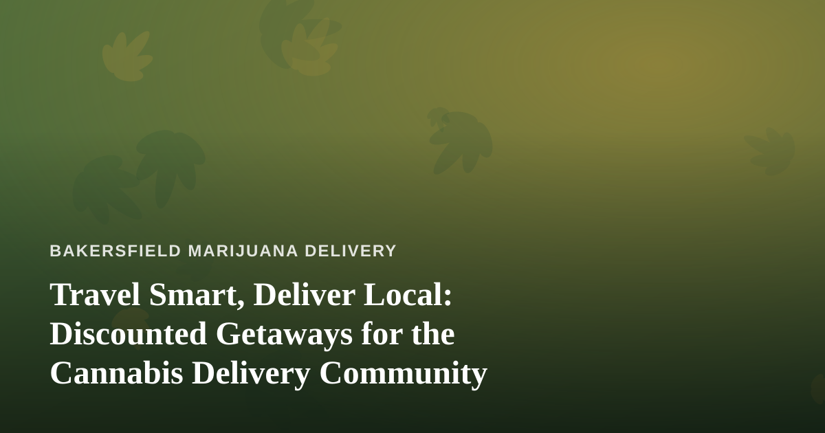 Travel Smart, Deliver Local: Discounted Getaways for the Cannabis Delivery Community