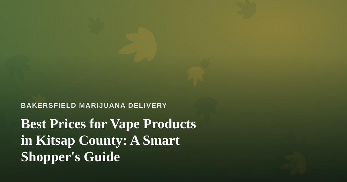 Best Prices for Vape Products in Kitsap County: A Smart Shopper’s Guide