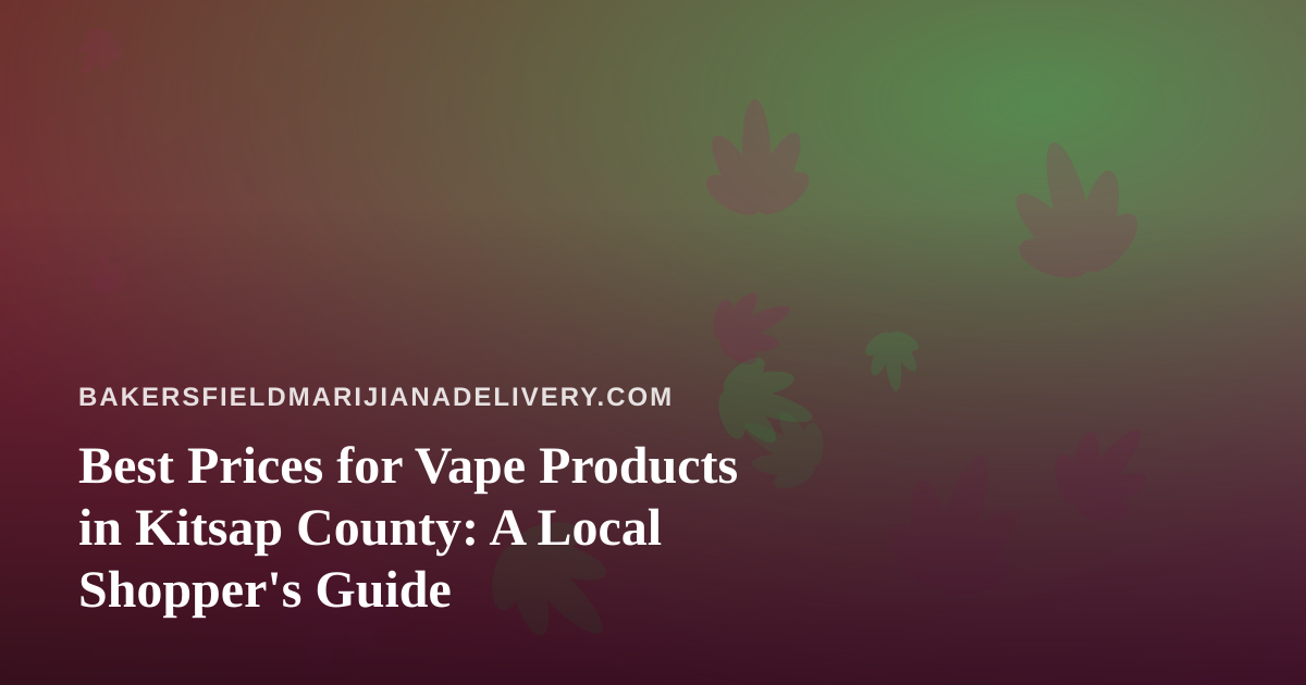 Best Prices for Vape Products in Kitsap County: A Local Shopper’s Guide