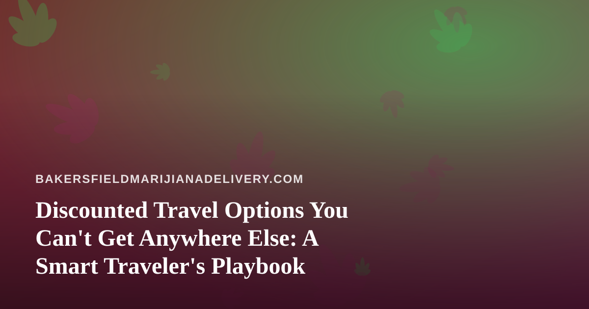 Discounted Travel Options You Can’t Get Anywhere Else: A Smart Traveler’s Playbook