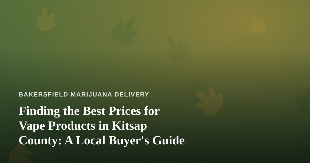 Finding the Best Prices for Vape Products in Kitsap County: A Local Buyer’s Guide