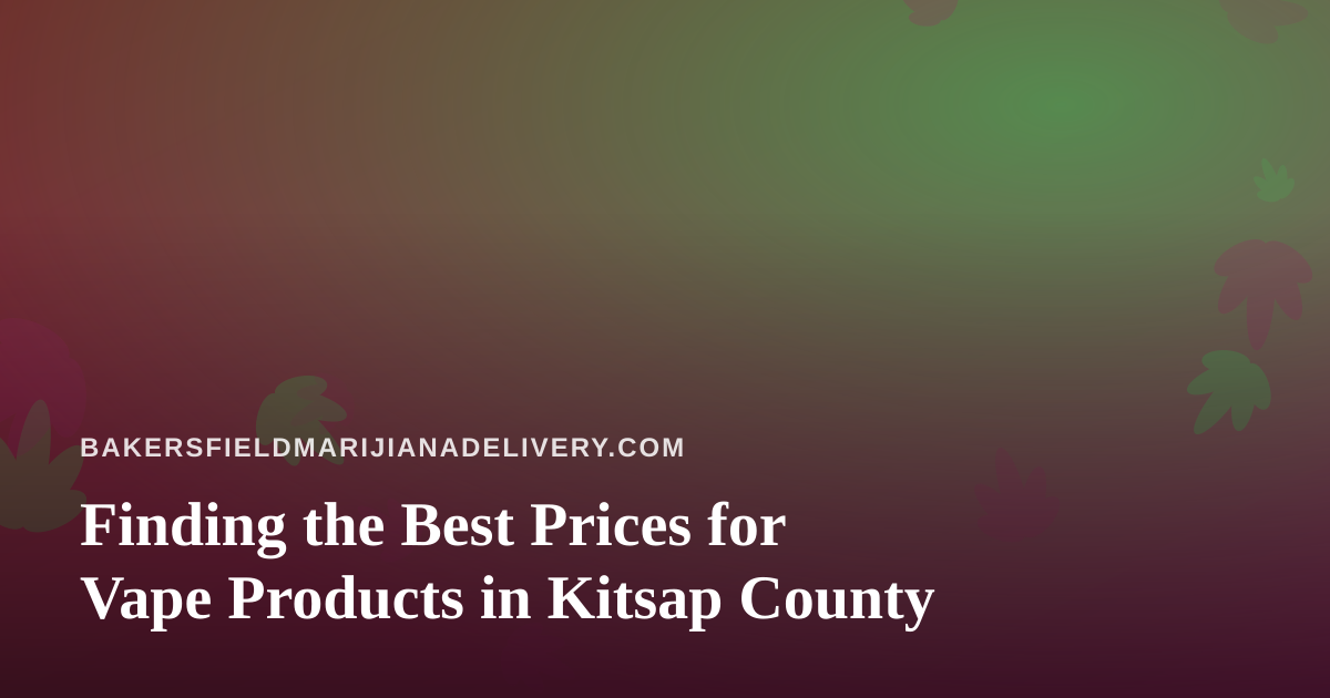 Finding the Best Prices for Vape Products in Kitsap County