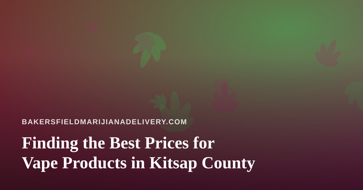 Finding the Best Prices for Vape Products in Kitsap County