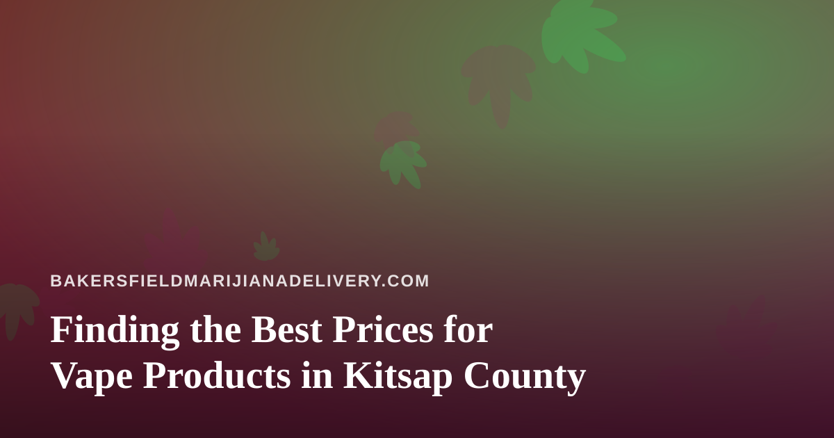 Finding the Best Prices for Vape Products in Kitsap County
