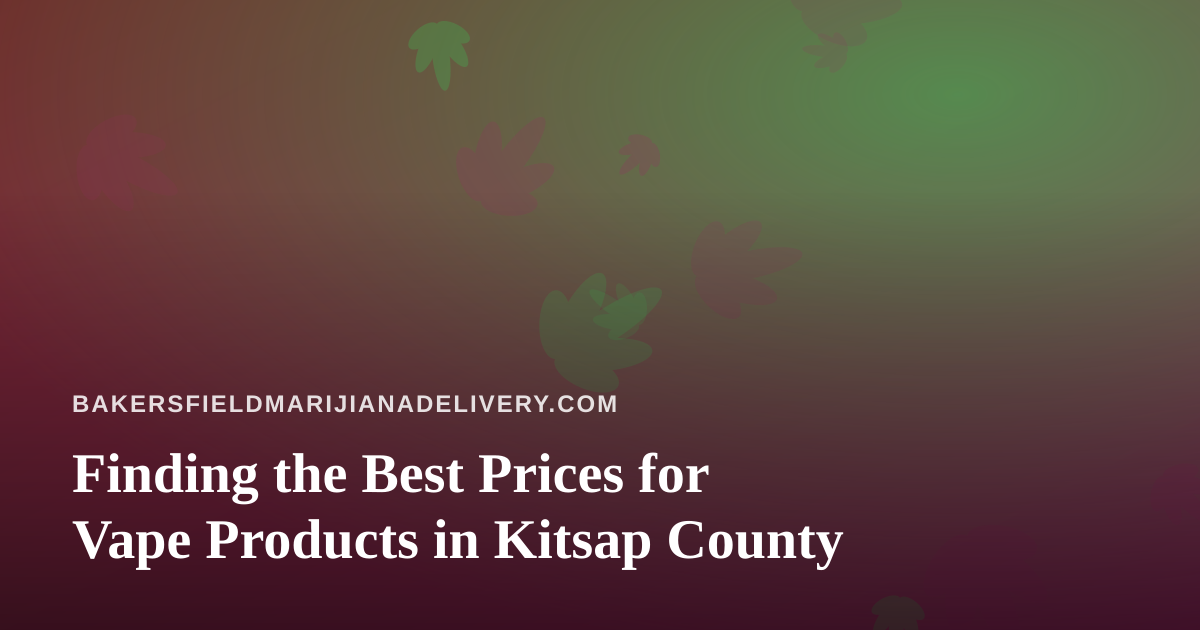 Finding the Best Prices for Vape Products in Kitsap County