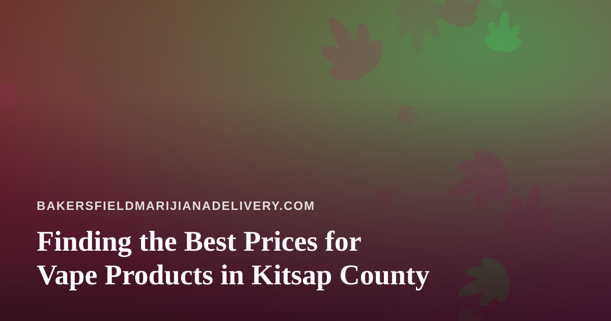 Finding the Best Prices for Vape Products in Kitsap County