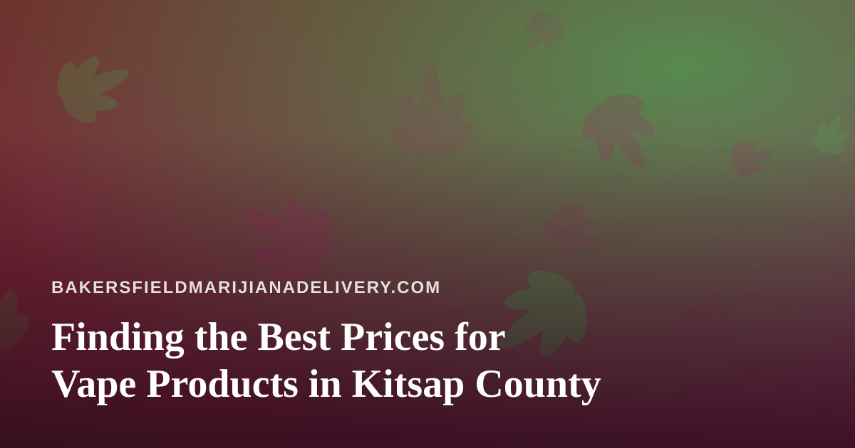Finding the Best Prices for Vape Products in Kitsap County