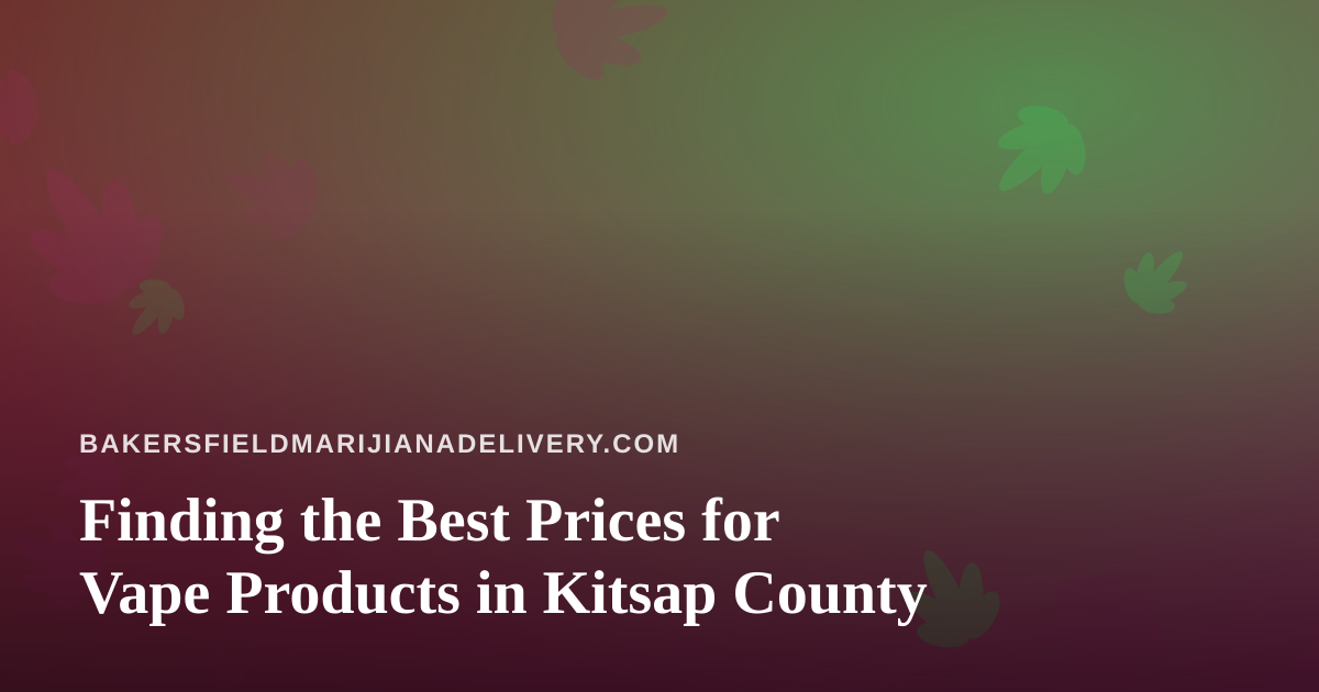 Finding the Best Prices for Vape Products in Kitsap County