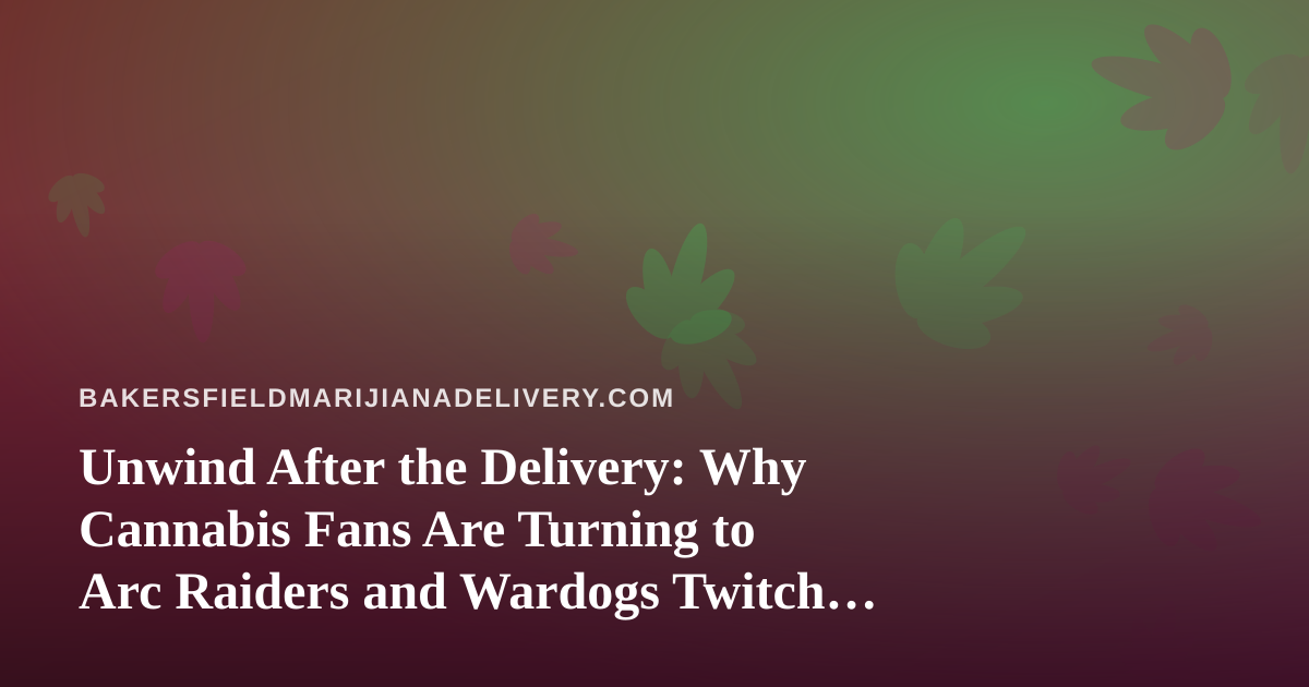 Unwind After the Delivery: Why Cannabis Fans Are Turning to Arc Raiders and Wardogs Twitch Streams