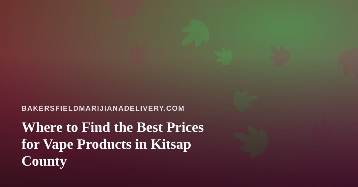 Where to Find the Best Prices for Vape Products in Kitsap County
