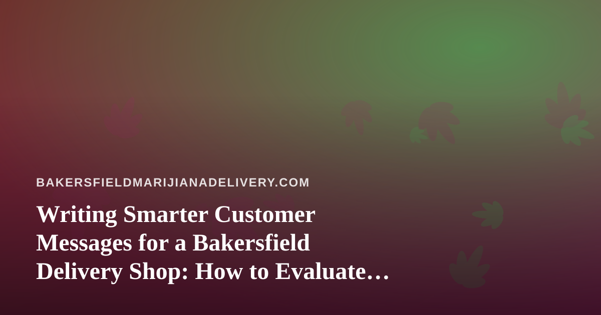 Writing Smarter Customer Messages for a Bakersfield Delivery Shop: How to Evaluate AI Prompts That Actually Work